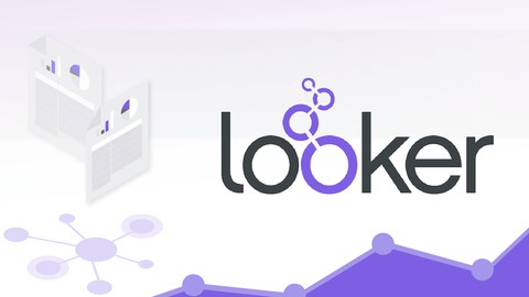 Looker and LookML – The Complete Course for Beginners