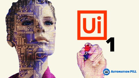 Complete UiPath RPA Developer: Theory + Build 7 robots